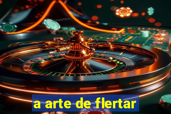 a arte de flertar